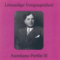 Aureliano Pertile – Lebendige Vergangenheit - Aureliano Pertile (Vol.3)