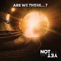 Not Yet – Are We There...? FLAC