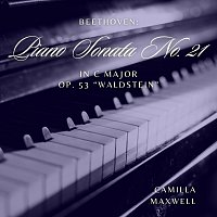 Camilla Maxwell – Beethoven: Piano Sonata No. 21 in C Major, Op. 53 "Waldstein"