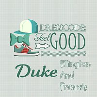 Duke Ellington, His Orchestra – Dresscode: Feel Good