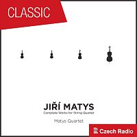 Matys Quartet – Jiří Matys: Complete Works for String Quartet