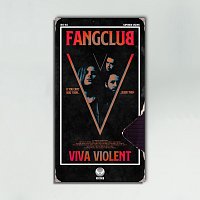 Fangclub – Viva Violent