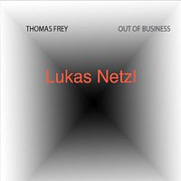 Lukas Netzl & Thomas Frey – Out of Business