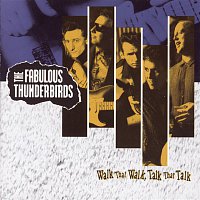 The Fabulous Thunderbirds – WALK THAT WALK, TALK THAT TALK