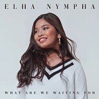 Elha Nympha – What Are We Waiting For