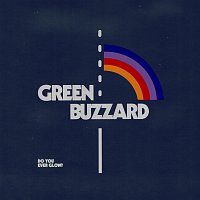 Green Buzzard – Do You Ever Glow?