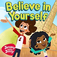 Jeremy and Jazzy – Believe In Yourself