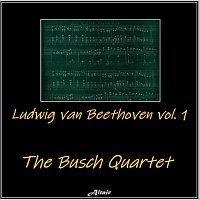 The Busch Quartet – Ludwig Van Beethoven, Vol. 1