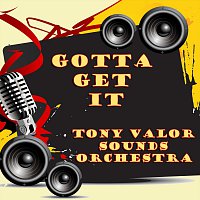 Tony Valor Sounds Orchestra – Gotta Get It