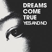 DREAMS COME TRUE – Yes And No