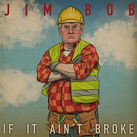 Jim Bob – If It Ain't Broke