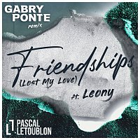 Pascal Letoublon, Gabry Ponte, Leony – Friendships (Lost My Love) [Gabry Ponte Remix]