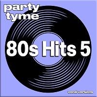 Party Tyme – 80s Hits 5 - Party Tyme [Vocal Versions]