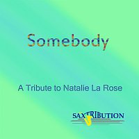 Saxtribution – Somebody - A Tribute to Natalie La Rose