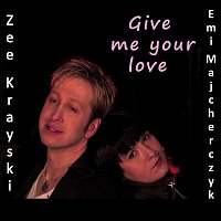 Zee Krayski & Emilia Majcherczyk – Give Me Your Love