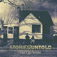 Stories Untold – Can't Go Home