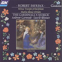 The Cardinall's Musick, The Frideswide Consort, Andrew Carwood, David Skinner – Fayrfax: Missa Tecum principium; Maria plena virtute etc