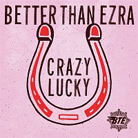 Better Than Ezra – Crazy Lucky