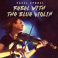 Pavel Šporcl – Rebel with the Blue Violin