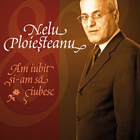 Nelu Ploiesteanu – Nelu Ploiesteanu - Am Iubit Si-am Sa Iubesc (eAlbum)