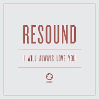 Resound – I Will Always Love You