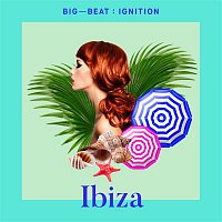 Various Artists.. – Big Beat Ignition: Ibiza
