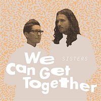 Sisters – We Can Get Together