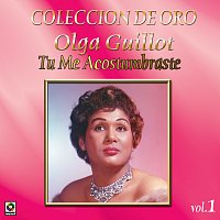 Olga Guillot – Colección De Oro, Vol. 1: Tú Me Acostumbraste