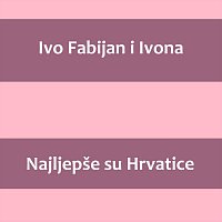 Ivo Fabijan i Ivona – Najljepše su Hrvatice