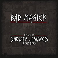 Shooter Jennings – Bad Magick - The Best Of Shooter Jennings & The .357's