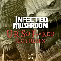Infected Mushroom – U R So F**ked (RIOT Remix)
