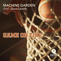 Machine Garden, Dave Camille – Game on Fire (feat. Dave Camille)