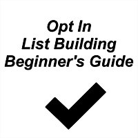 Opt in List Building Beginner's Guide