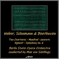 Weber, Schumann & Beethoven: Two Overtures - Manfred - excerpts - Egmont - Symphony NO. 6