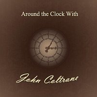 John Coltrane – Around the Clock With