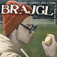 Brajgl – V pořádku, brambory jsou v řádku, ty kluku od pluku!
