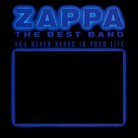 Frank Zappa – The Best Band You Never Heard In Your Life
