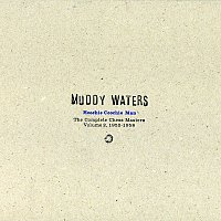 Muddy Waters – Hoochie Coochie Man: Complete Chess Masters [Vol. 2: 1952-1958]
