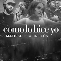 Matisse, Carin Leon – Como Lo Hice Yo