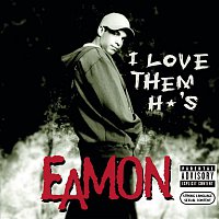 Eamon – I Love Them H*'s