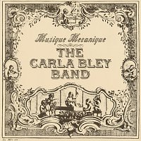 The Carla Bley Band – Musique Mecanique