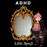 ADHD – Lille Spejl