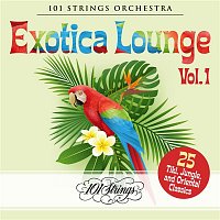 101 Strings Orchestra – Exotica Lounge: 25 Tiki, Jungle, and Oriental Classics, Vol. 1