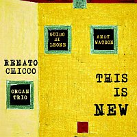 Renato Chicco Organ Trio – This Is New