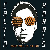 Calvin Harris – Acceptable In The 80s