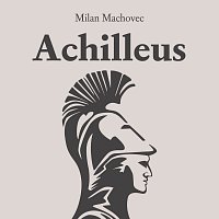Martin Dusbaba – Machovec: Achilleus