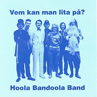 Hoola Bandoola Band – Vem kan man lita pa?