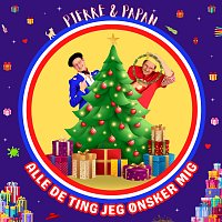 Pierre & Papan – Alle De Ting Jeg Onsker Mig