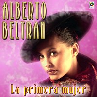 Alberto Beltran – La Primera Mujer