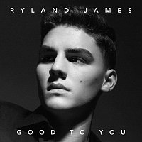 Ryland James – Good To You